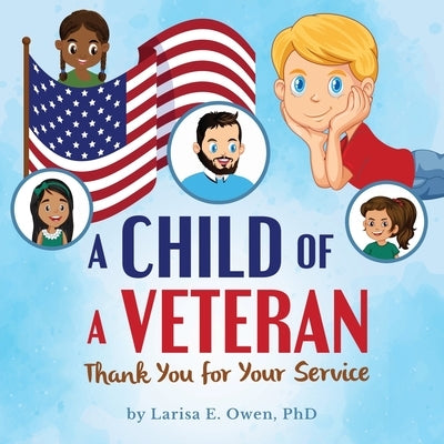 A Child of a Veteran: Thank You for Your Service by Owen, Larisa E.