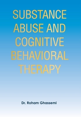 Substance Abuse and Cognitive Behavioral Therapy by Ghassemi, Roham