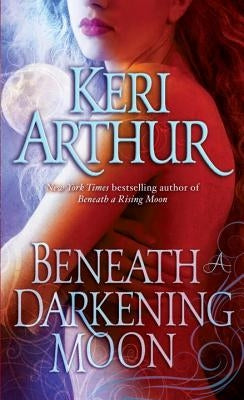 Beneath a Darkening Moon by Arthur, Keri