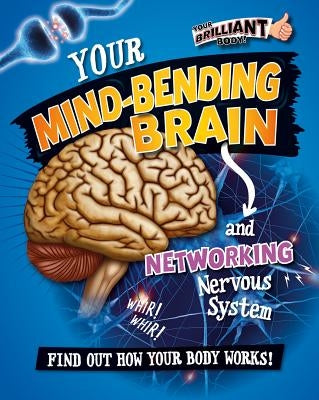 Your Mind-Bending Brain and Networking Nervous System by Mason, Paul