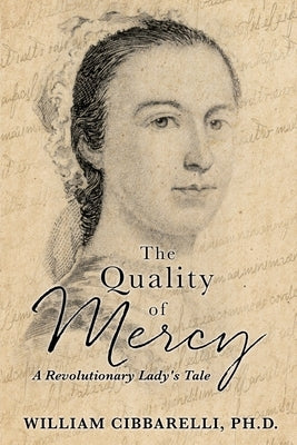 The Quality of Mercy: A Revolutionary Lady's Tale by William, Cibbarelli