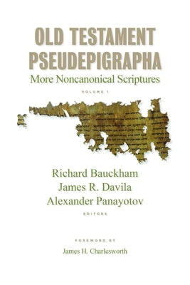 Old Testament Pseudepigrapha, Volume 1: More Noncanonical Scriptures by Bauckham, Richard