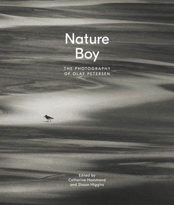 Nature Boy: The Photography of Olaf Petersen by Higgins, Shaun