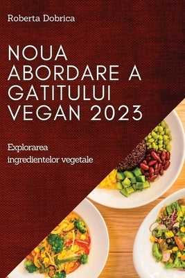 Noua abordare a gatitului vegan 2023: Explorarea ingredientelor vegetale by Dobrica, Roberta