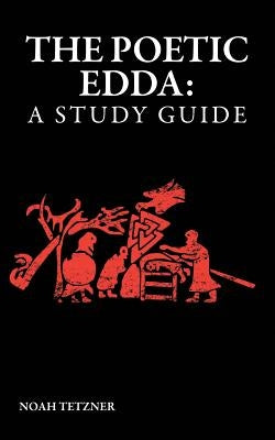 The Poetic Edda: A Study Guide by Tetzner, Noah