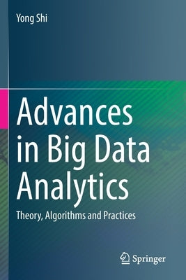 Advances in Big Data Analytics: Theory, Algorithms and Practices by Shi, Yong