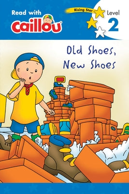 Caillou: Old Shoes, New Shoes - Read with Caillou, Level 2 by Rebecca Klevberg Moeller