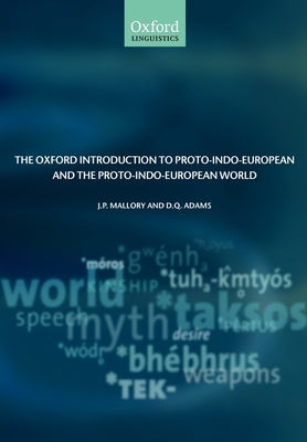 The Oxford Introduction to Proto-Indo-European and the Proto-Indo-European World by Mallory, J. P.