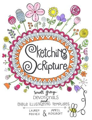 Sketching Scripture: Small Group Devotionals and Bible Illustrating Templates by Reeves, Lauren