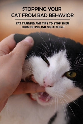 Stopping Your Cat From Bad Behavior: Cat Training And Tips To Stop Them From Biting And Scratching: How To Train Your Cat To Sit by Pirnie, Vernie