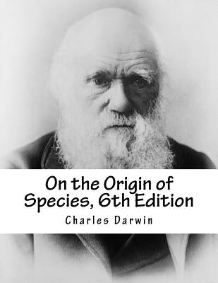 On the Origin of Species, 6th Edition by Darwin, Charles