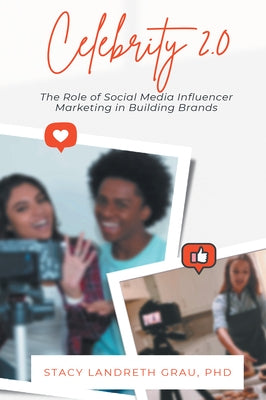 Celebrity 2.0: The Role of Social Media Influencer Marketing in Building Brands by Landreth Grau, Stacy