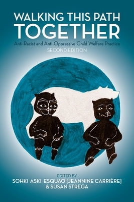 Walking This Path Together: Anti-Racist and Anti-Oppressive Child Welfare Practice, 2nd Edition by Carri&#232;re, Jeannine