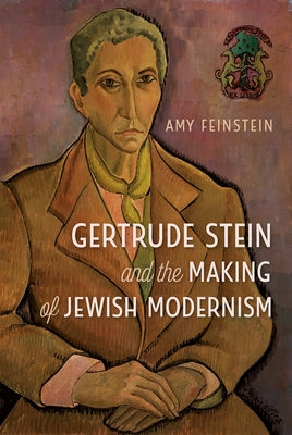 Gertrude Stein and the Making of Jewish Modernism by Feinstein, Amy