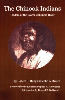 The Chinook Indians: Traders of the Lower Columbia River by Ruby, Robert H.