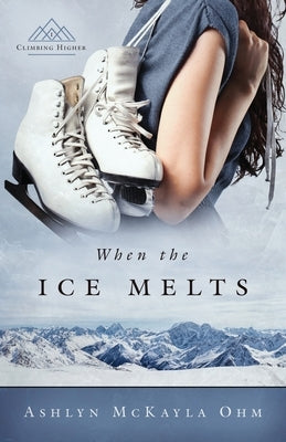 When the Ice Melts by Ohm, Ashlyn McKayla