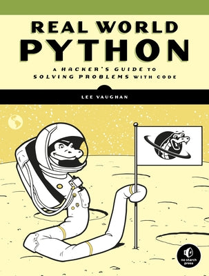 Real-World Python: A Hacker's Guide to Solving Problems with Code by Vaughan, Lee