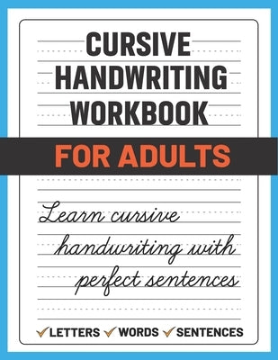 Cursive Handwriting Workbook for Adults: Learn and Practice Cursive Handwriting for Adults, (Adult Handwriting Paper) by Publishing, Sultana