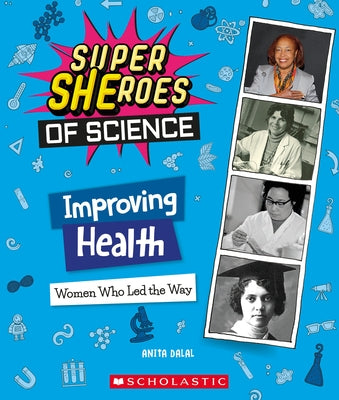 Improving Health: Women Who Led the Way (Super Sheroes of Science) by Dalal, Anita