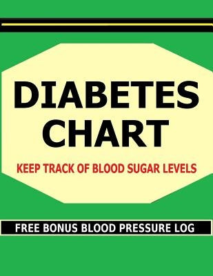 Diabetes Chart: Keep Track of Blood Sugar Levels in This Diabetes Chart Book. Bonus! Includes Free Blood Pressure Charts. by Robinson, Frances P.