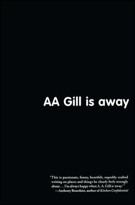 AA Gill Is Away by Gill, A. A.