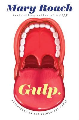 Gulp: Adventures on the Alimentary Canal by Roach, Mary