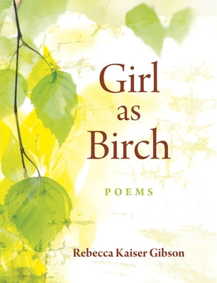 Girl as Birch: Poems by Kaiser Gibson, Rebecca