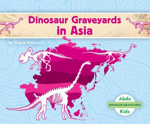 Dinosaur Graveyards in Asia by Hansen, Grace