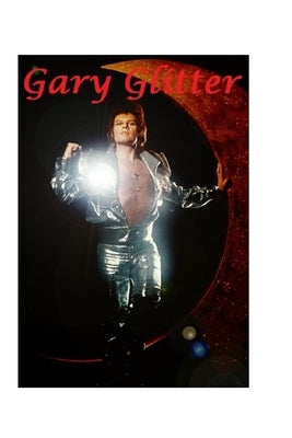 Gary Glitter: The Shocking Truth! by Gadd, P.