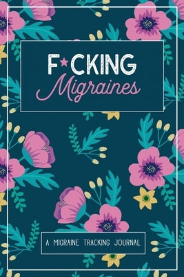 F*cking Migraines: A Daily Tracking Journal For Migraines and Chronic Headaches (Trigger Identification + Relief Log) by Press, Wellness Warrior