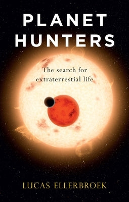 Planet Hunters: The Search for Extraterrestrial Life by Ellerbroek, Lucas