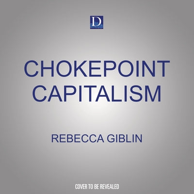 Chokepoint Capitalism: How to Beat Big Tech, Tame Big Content, and Get Artists Paid by 