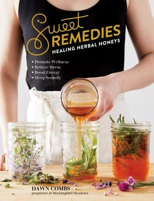 Sweet Remedies: Healing Herbal Honeys by Combs, Dawn