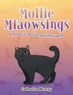 Mollie Miaowsings: A Pussy's Stories and Thoughts by Murray, Catherine