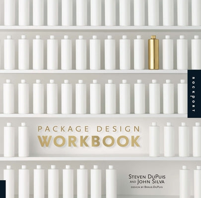 Package Design Workbook: The Art and Science of Successful Packaging by Dupuis, Steven