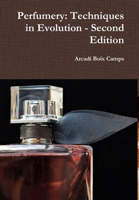 Perfumery: Techniques in Evolution - Second Edition by Camps, Arcadi Boix