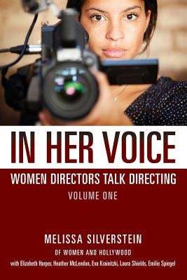 In Her Voice: Women Directors Talk Directing by Silverstein, Melissa