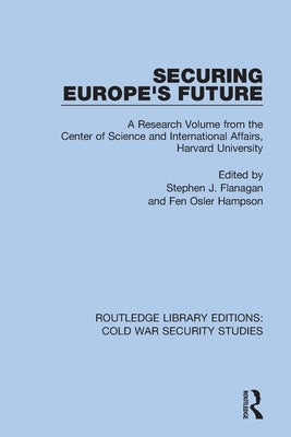 Securing Europe's Future: A Research Volume from the Center of Science and International Affairs, Harvard University by Flanagan, Stephen J.