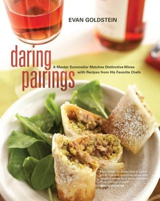 Daring Pairings: A Master Sommelier Matches Distinctive Wines with Recipes from His Favorite Chefs by Goldstein, Evan