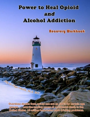 Power to Heal Opioid and Alcohol Addiction: Recovery Workbook by Smith, Joy Le Page