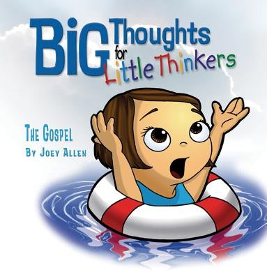 Big Thoughts for Little Thinkers: The Gospel by Allen, Joey