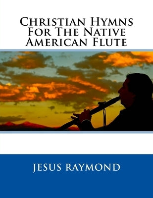 Christian Hymns For The Native American Flute by Wells, Raymond