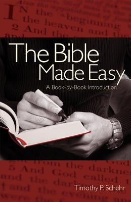 The Bible Made Easy: A Book-By-Book Introduction by Schehr, Timothy