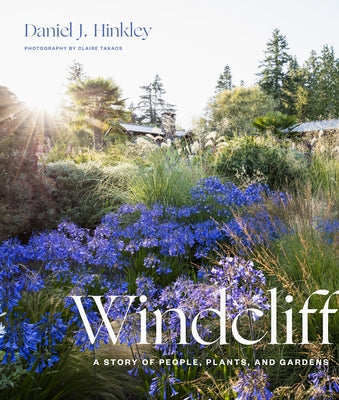 Windcliff: A Story of People, Plants, and Gardens by Hinkley, Daniel J.