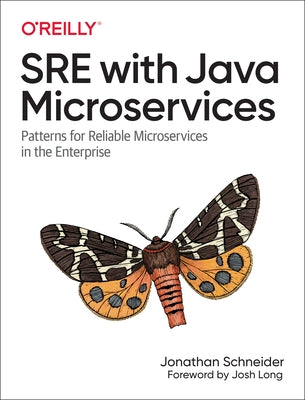 Sre with Java Microservices: Patterns for Reliable Microservices in the Enterprise by Schneider, Jonathan