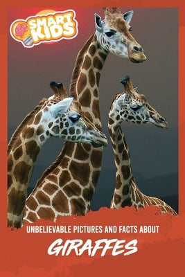 Unbelievable Pictures and Facts About Giraffes by Greenwood, Olivia