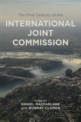 The First Century of the International Joint Commission by Clamen, Murray