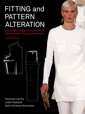 Fitting and Pattern Alteration: A Multi-Method Approach to the Art of Style Selection, Fitting, and Alteration by Liechty, Elizabeth
