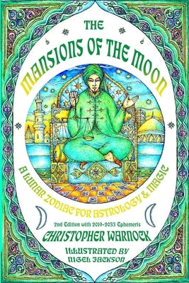 Mansions of the Moon: A Lunar Zodiac for Astrology and Magic 2nd Edition with 2019-2033 Mansion Ephemeris by Warnock, Christopher