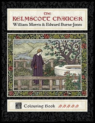 The Kelmscott Chaucer: William Morris & Edward Burne-Jones Colouring Book by Morris, William